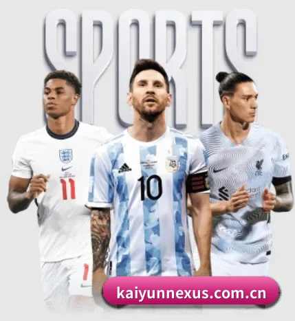 五大体育板块覆盖,从比分到直播全覆盖 - 多运动项目内容板块（kaiyun）